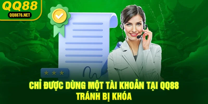 QQ88 - Trang Chủ Chính Thức QQ88.Com - Đăng Ký - Khuyến Mãi 88k 43 Chỉ được dùng một tài khoản tại QQ88, tránh bị khóa